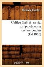 Galileo Galilei: Sa Vie, Son Proces Et Ses Contemporains (Ed.1862)