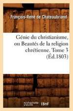 Genie Du Christianisme, Ou Beautes de La Religion Chretienne. Tome 3 (Ed.1803)