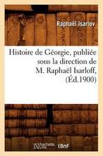 Histoire de Georgie, Publiee Sous La Direction de M. Raphael Isarloff, (Ed.1900)