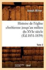 Histoire de L'Eglise Chretienne Jusqu'au Milieu Du Xvie Siecle. Tome 3 (Ed.1831-1839)