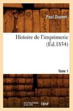 Histoire de L'Imprimerie. Tome 1