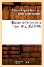 Histoire de L'Ordre de La Toison D'Or, (Ed.1830)