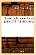 Histoire de La Monarchie de Juillet. T. 3 (Ed.1888-1892)