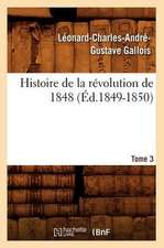 Histoire de La Revolution de 1848. Tome 3 (Ed.1849-1850)