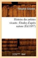 Histoire Des Artistes Vivants: Etudes D'Apres Nature (Ed.1857)