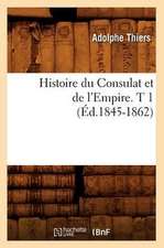 Histoire Du Consulat Et de L'Empire. T 1 (Ed.1845-1862)