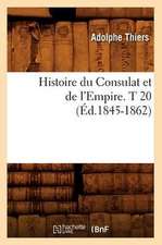 Histoire Du Consulat Et de L'Empire. T 20 (Ed.1845-1862)