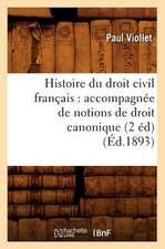 Histoire Du Droit Civil Francais: Accompagnee de Notions de Droit Canonique (2 Ed) (Ed.1893)