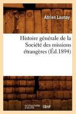 Histoire Generale de la Societe Des Missions Etrangeres