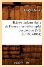 Histoire Parlementaire de France: Recueil Complet Des Discours [V2] (Ed.1863-1864)