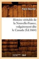 Histoire Veritable de La Nouvelle-France, Vulgairement Dite Le Canada