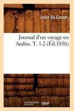 Journal D'Un Voyage En Arabie. T. 1-2 (Ed.1856)