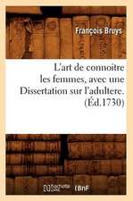 L'Art de Connoitre Les Femmes, Avec Une Dissertation Sur L'Adultere. (Ed.1730)