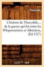 L'Histoire de Thucydide, de La Guerre Qui Fut Entre Les Peloponnesiens Et Atheniens (Ed.1527)