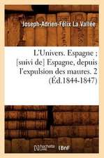 L'Univers. Espagne; [Suivi de] Espagne, Depuis L'Expulsion Des Maures. 2 (Ed.1844-1847)