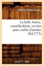 La Belle Arsene, Comedie-Feerie, En Trois Actes, Melee D'Ariettes, (Ed.1773)