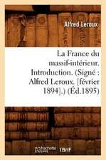 La France Du Massif-Interieur. Introduction. (Signe: Alfred LeRoux. [Fevrier 1894].) (Ed.1895)