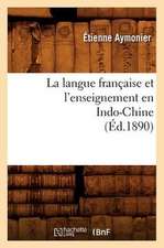 La Langue Francaise Et L'Enseignement En Indo-Chine (Ed.1890)