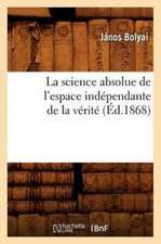 La Science Absolue de L'Espace Independante de La Verite (Ed.1868)