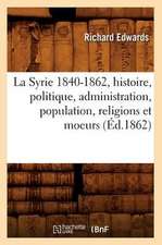 La Syrie 1840-1862, Histoire, Politique, Administration, Population, Religions Et Moeurs