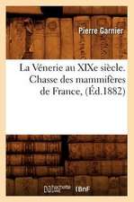 La Venerie Au Xixe Siecle. Chasse Des Mammiferes de France, (Ed.1882)