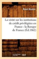 La Verite Sur Les Institutions de Credit Privilegiees En France: La Banque de France (Ed.1862)