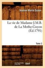 La Vie de Madame J.M.B. de La Mothe-Guyon. Tome 2