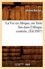 La Vie En Afrique, Ou Trois ANS Dans L'Afrique Centrale, (Ed.1887)