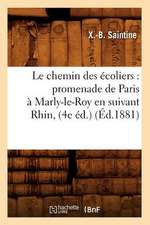 Le Chemin Des Ecoliers: Promenade de Paris a Marly-Le-Roy En Suivant Rhin, (4e Ed.) (Ed.1881)