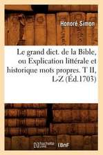 Le Grand Dict. de La Bible, Ou Explication Litterale Et Historique Mots Propres. T II, L-Z (Ed.1703)