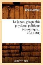 Le Japon, Geographie Physique, Politique, Economique (Ed.1881)