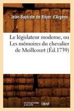 Le Legislateur Moderne, Ou Les Memoires Du Chevalier de Meillcourt (Ed.1739)