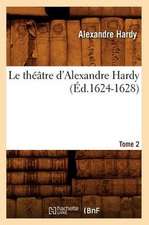 Le Theatre D'Alexandre Hardy. Tome 2 (Ed.1624-1628)