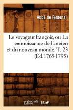 Le Voyageur Francois, Ou La Connoissance de L'Ancien Et Du Nouveau Monde. T. 23 (Ed.1765-1795)