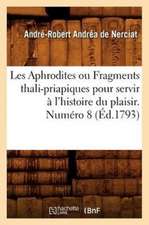 Les Aphrodites Ou Fragments Thali-Priapiques Pour Servir A L'Histoire Du Plaisir. Numero 8 (Ed.1793)