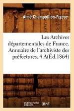 Les Archives Departementales de France. Annuaire de L'Archiviste Des Prefectures. 4 A(ed.1864)