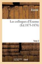 Les Colloques D'Erasme. Tome 2 (Ed.1875-1876)