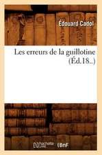 Les Erreurs de La Guillotine (Ed.18..)