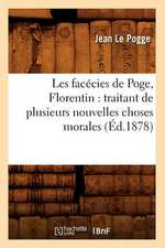 Les Facecies de Poge, Florentin: Traitant de Plusieurs Nouvelles Choses Morales (Ed.1878)