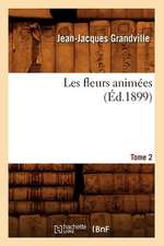 Les Fleurs Animees. Tome 2 (Ed.1899)