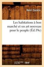 Les Habitations a Bon Marche Et Un Art Nouveau Pour Le Peuple (Ed.19e)