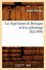 Les Sept-Saints de Bretagne Et Leur Pelerinage, (Ed.1898)