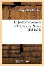 La Justice Allemande Et L'Eveque de Nancy. Lettre Pastorale de Mgr Foulon A L'Occasion