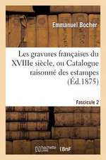 Les Gravures Francaises Du Xviiie Siecle. Fascicule 2