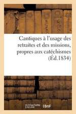 Cantiques A L'Usage Des Retraites Et Des Missions, Propres Aux Catechismes