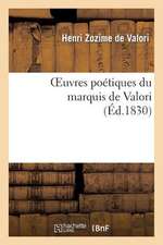 Oeuvres Poetiques Du Marquis de Valori