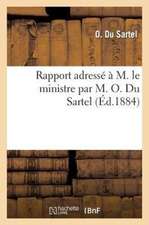 Rapport Adresse A M. Le Ministre Par M. O. Du Sartel, Au Nom de La Commission