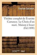 Theatre Complet de Evariste Carrance. Le Choix D'Un Mari. Maison a Louer. Vingt Minutes D'Arret