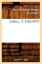 Lettres... T. I (Ed.1853): Suivies de Plusieurs Autres Sur Differents Sujets (2e Ed) (Ed.1877)