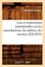 Lois Et Instructions Ministerielles Sur Les Manufactures, Les Ateliers, Les Ouvriers (Ed.1819)